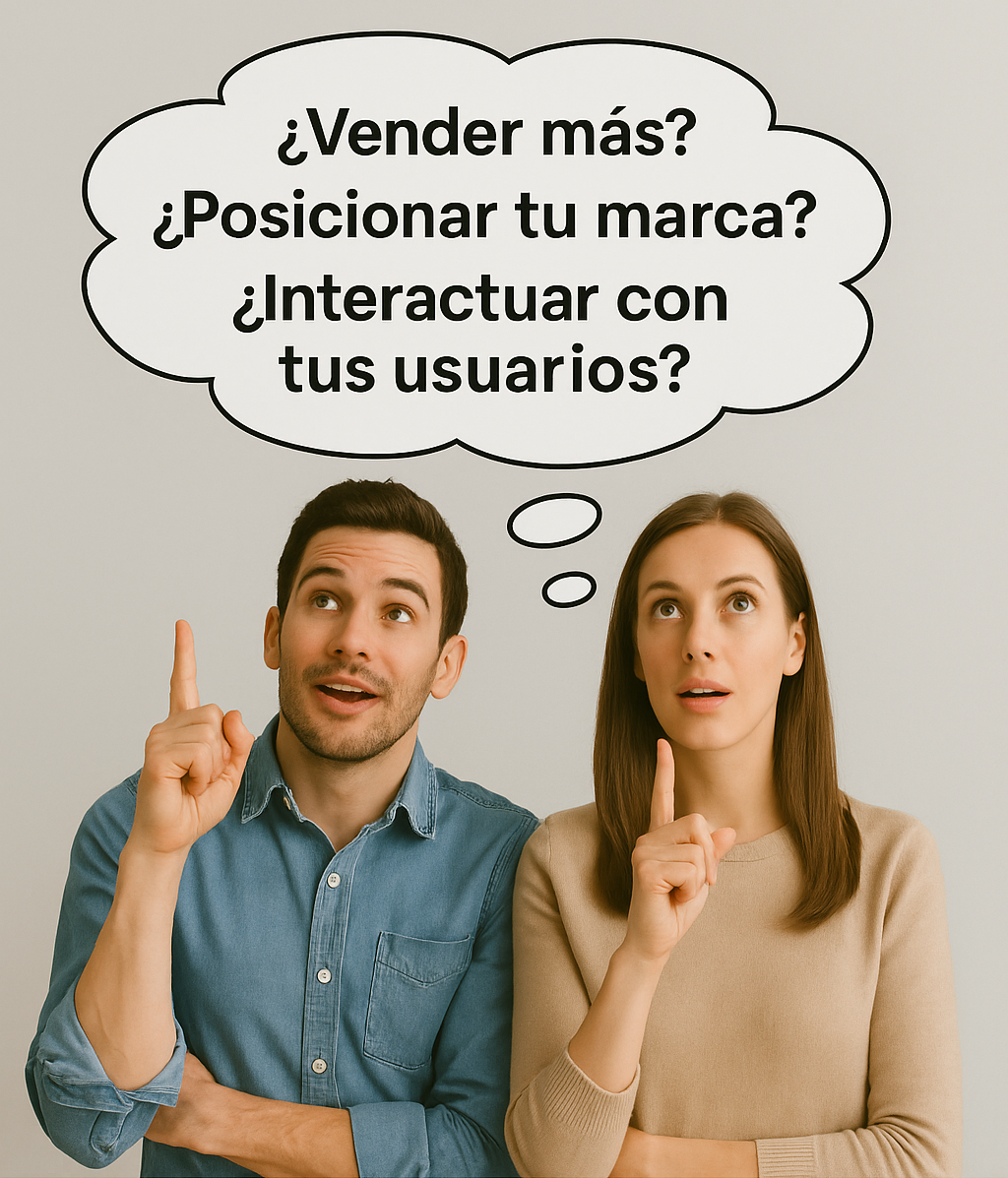 Personas pensando: ¿Vender más?, ¿Posicionar tu marca?, ¿Interactuar con tus usuarios?